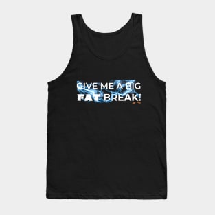 Give Me a Big Fat Break White Tank Top